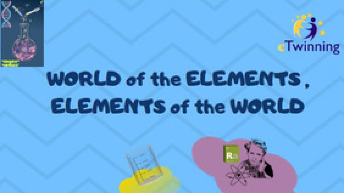 WORLD OF THE ELEMENTS ELEMENTS OF THE WORLD ETWİNNİNG PROJESİ